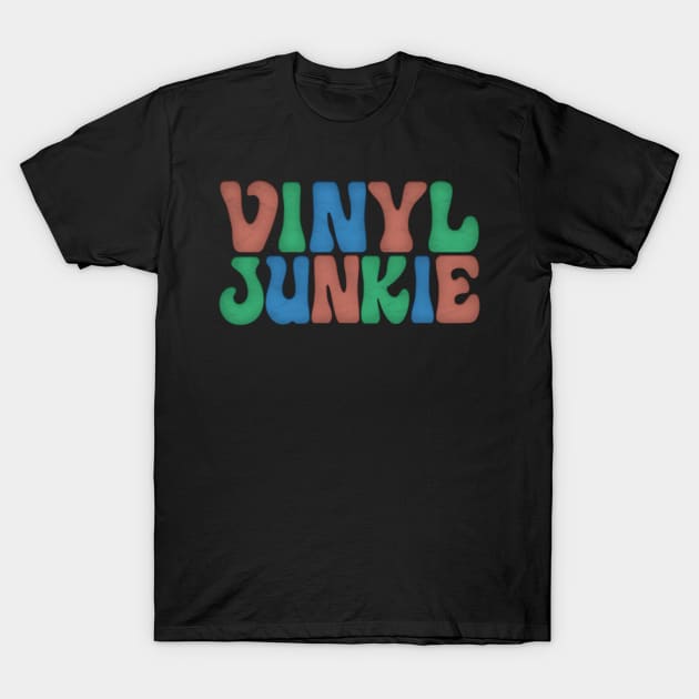 Vinyl Junkie  / Vinyl Records Geek Gift T-Shirt by DankFutura